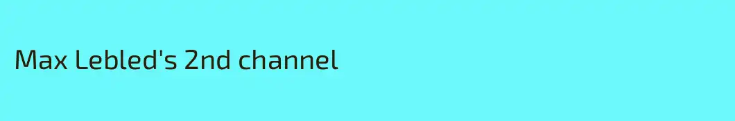Max Lebled's 2nd channel